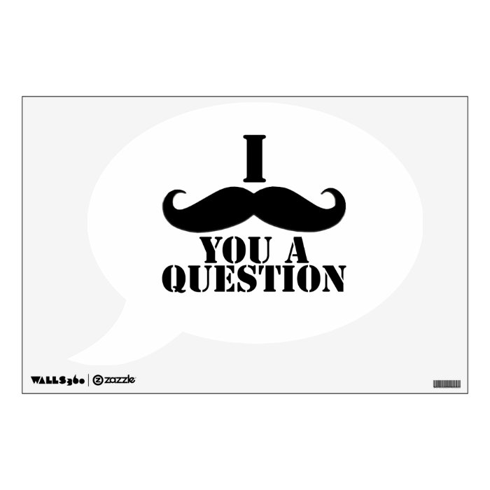 FUN I MUSTACHE YOU A QUESTION WALL DECAL