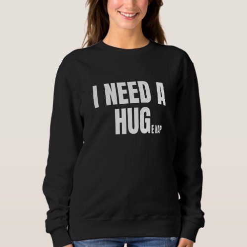 Fun I Need A Hug Huge Nap Sleepy Parents Nap Lover Sweatshirt