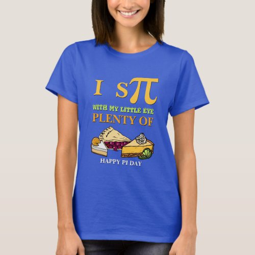 Fun I SPY PLENTY OF PIE Happy Pi Day T_Shirt