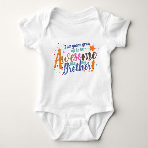 Fun I Wanna be Awesome like My Brother Baby Bodysuit