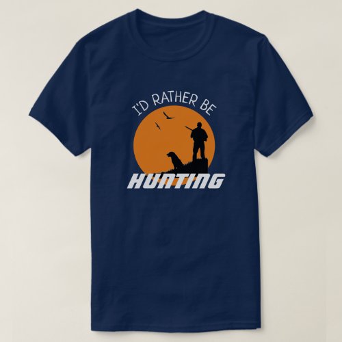 Fun Id Rather be Hunting  T_Shirt