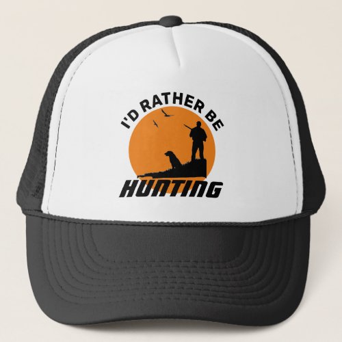 Fun Id Rather be Hunting  Trucker Hat