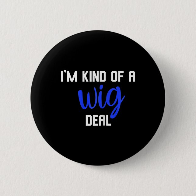 Fun I'm kind of a wig deal alopecia awareness  Button (Front)
