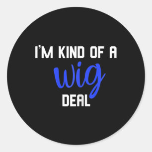 Fun I'm kind of a wig deal alopecia awareness Classic Round Sticker