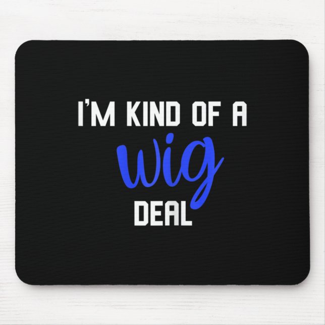 Fun I'm kind of a wig deal alopecia awareness  Mouse Pad (Front)
