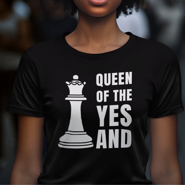 Fun Improv Chess QUEEN OF THE YES AND  T-Shirt (Fun IMPROV Queen of the Yes And t-shirt for comedians and lovers of improvisation Great gift for her)