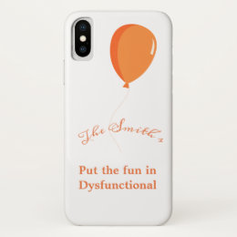 Fun In Dysfunctional Custom Last Name iPhone X Case