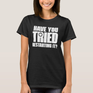 Fun Information Technology Tech Have You Tried Res T-Shirt