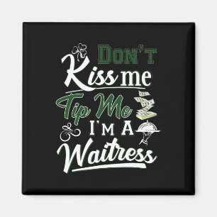 Fun Irish Day Don't Kiss Me Tip Me I'm A Waitress Magnet