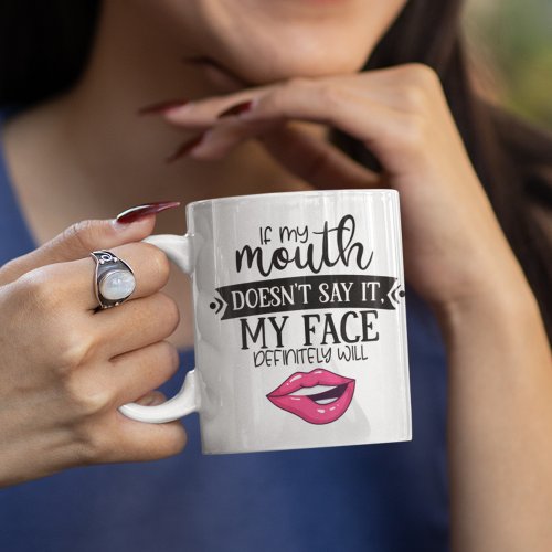 Fun ironic if my mouth doesnt say it my face will coffee mug