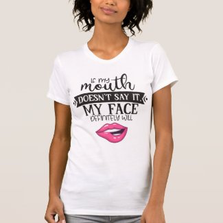 Fun ironic if my mouth doesn't say it my face will