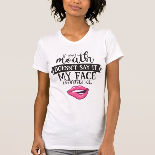 Fun ironic if my mouth doesnt say it my face will T_Shirt