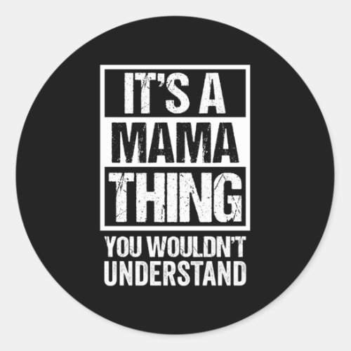 Fun ItS A Mama Thing You WouldnT Understand Classic Round Sticker