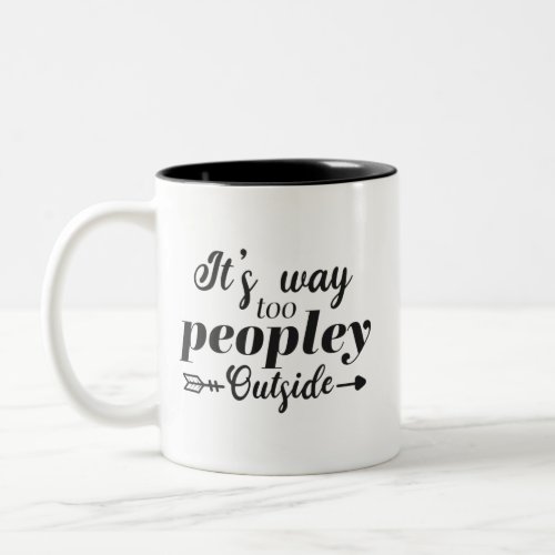 Fun Its Way Too Peopley Outside Typography Two_Tone Coffee Mug