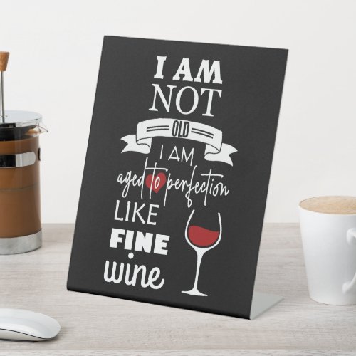 Fun Ive Aged to Perfection Wine Quote Plaque Pedestal Sign
