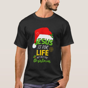Fun JESUS IS FOR LIFE Not Just For Christmas T-Shirt