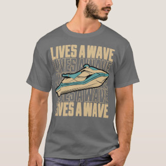 Fun Jet Ski Gift for Water Sport Lover Lifes Wave  T-Shirt
