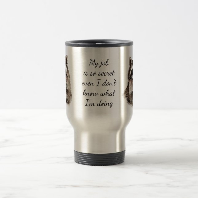Fun Job Quote Cute Raccoon Animal Work Travel Mug (Center)