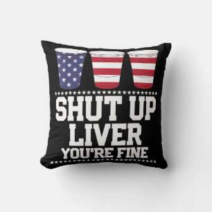 Fun July 4th SHUT UP LIVER YOU'RE FINE Beer Cups Throw Pillow