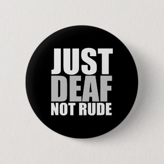 Fun Just Deaf Not Rude ASL Deaf awareness hearing  Button