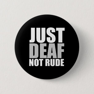 Fun Just Deaf Not Rude ASL Deaf awareness hearing Button