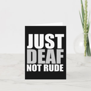 Fun Just Deaf Not Rude ASL Deaf awareness hearing  Card
