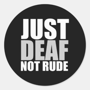 Fun Just Deaf Not Rude ASL Deaf awareness hearing  Classic Round Sticker
