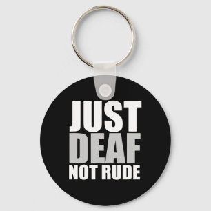 Fun Just Deaf Not Rude ASL Deaf awareness hearing Keychain