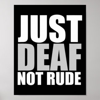 Fun Just Deaf Not Rude ASL Deaf awareness hearing  Poster