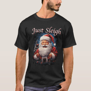 Fun Just Sleigh Santa Claus Just Slay T-Shirt