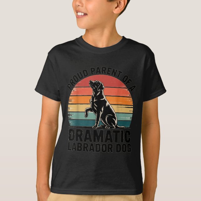 Fun Labrador Drama Dog Pet Lover Parent Mom Dad Bl T-Shirt (Front)