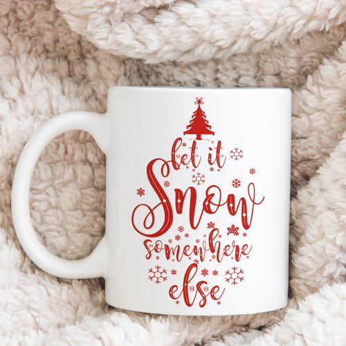 Fun Let It Snow Somewhere Else Holiday Two_Tone Coffee Mug