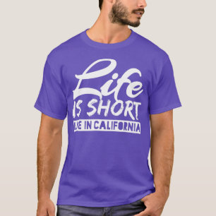 Fun Life Is Short Live In California Awesome Resid T-Shirt