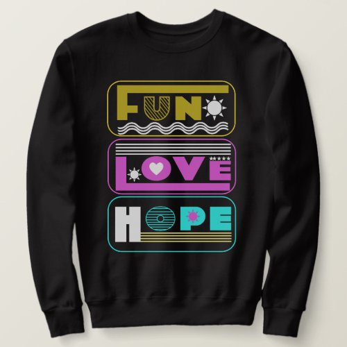 Fun Love Hope simple colors Sweatshirt