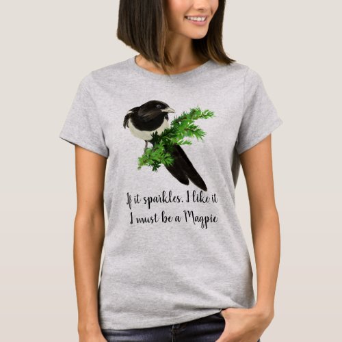 Fun Magpie Quote If it Sparkles I like it T_Shirt