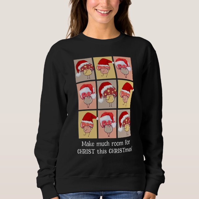 Fun MAKE MUCH ROOM FOR CHRIST Christmas Mushrooms Sweatshirt (Front)
