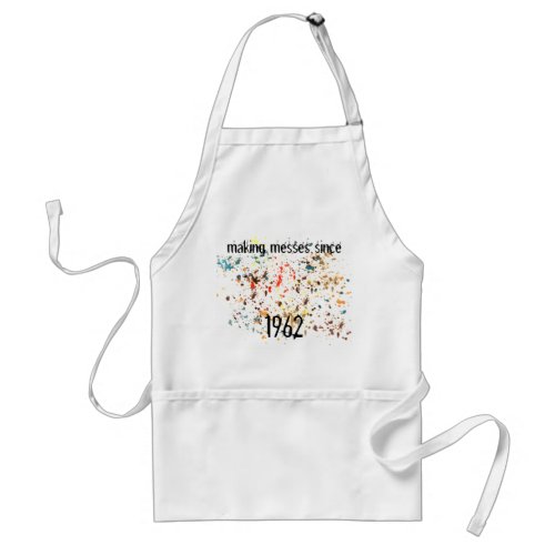 Fun Making Messes Since Add a Year Paint Splatter Adult Apron