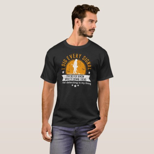 Fun metal detecting tshirt _ I dig every signal