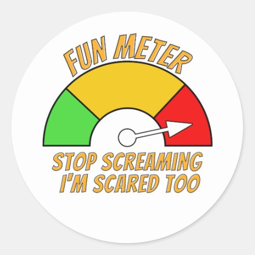 Fun Meter _ Stop Screaming Im Scared Too funny Classic Round Sticker