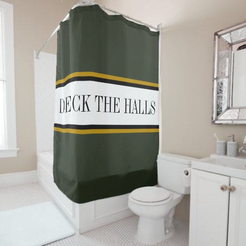 Fun Modern Pine Green Black Gold DECK THE HALLS Shower Curtain