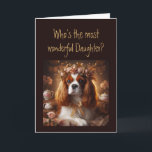 Fun Most Wonderful Daughter? Birthday  Card<br><div class="desc">Hooo's the most wonderful Daughter? Birthday    You are and I hope you have a birthday as wonderful as you are.  Cavalier King Charles Spaniel
Dog breed</div>