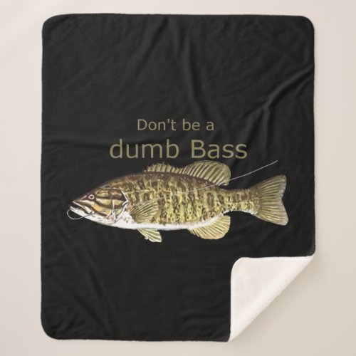 Fun Motivational Quote Dont be a Dumb Bass Fish Sherpa Blanket