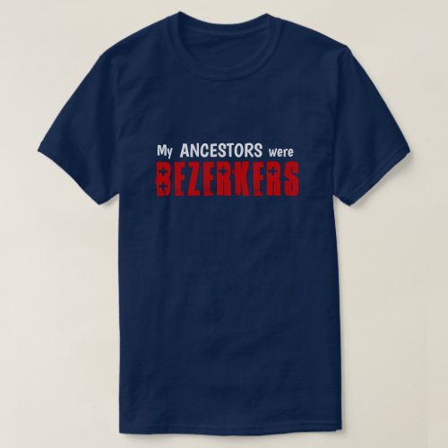 Fun My Ancestors Were Berserkers T_Shirt