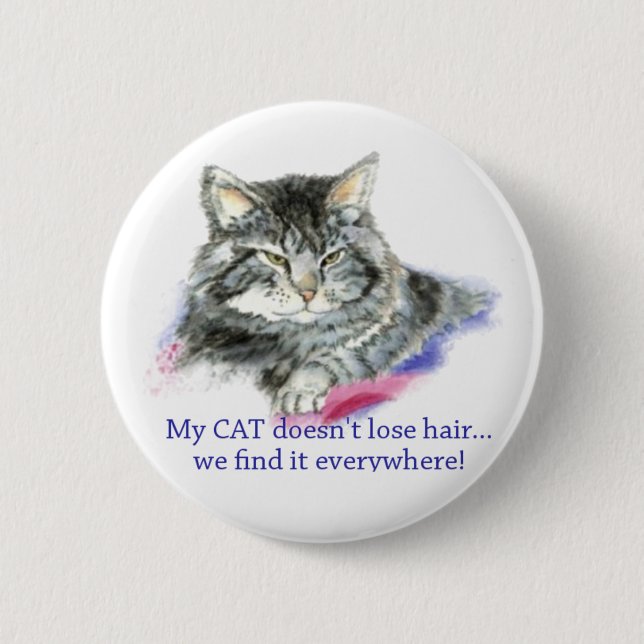 Fun My Cat Doesn't Lose Hair, It's Everywhere Pinback Button (Front)