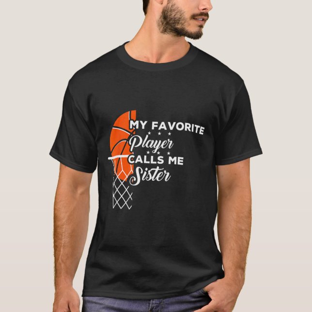 Fun My Favorite Bysketbyll Player Calls Me Sister  T-Shirt (Front)