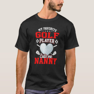 Fun My Favorite Golf Player Calls Me Nanny T-Shirt