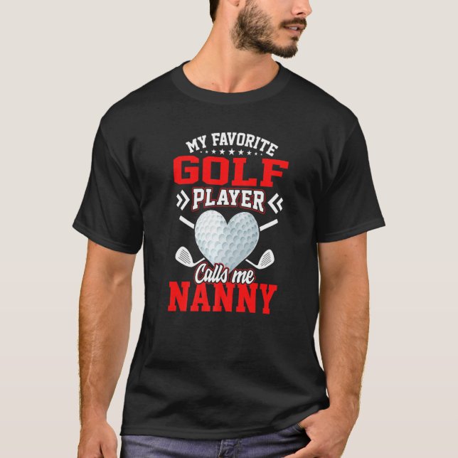 Fun My Favorite Golf Player Calls Me Nanny T-Shirt (Front)