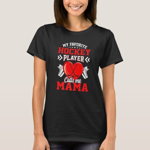 Fun My Favorite Hockey Player Calls Me Mama T_Shirt