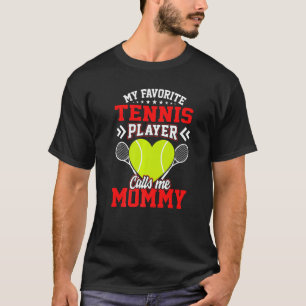 Fun My Favorite Tennis Player Calls Me Mommy T-Shirt