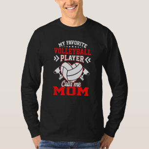 Fun My Favorite Volleyball Player Calls Me Mom T-Shirt